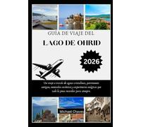 GUÍA DE VIAJE DEL LAGO DE OHRID 2026: Un viaje a través de aguas cristalinas, patrimonio antiguo, montañas escénicas y experiencias mágicas que vale la pena recordar para siempre.