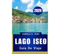 GUÍA DE VIAJE DEL LAGO ISEO 2026: Su manual completo de cultura, gastronomía y aventuras paisajísticas