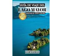 GUÍA DE VIAJE DEL LAGO MAYOR 2025/2026 (A TODO COLOR): Explora Stresa, Verbania Y Las Islas Borromeas: Tu Puerta De Entrada A Costas Pintorescas, Historia Y Aventuras Únicas.
