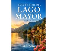 Guía de viaje del Lago Mayor 2026-2027: Descubre Stresa, las Islas Borromeas y pueblos con encanto con consejos de expertos sobre jardines, rutas alpinas, excursiones en barco y gastronomía auténtica