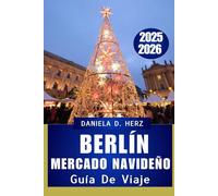 GUÍA DE VIAJE DEL MERCADO NAVIDEÑO DE BERLÍN 2025-2026: Un viaje festivo a través de luces, sabores, tradiciones atemporales y aventuras invernales.