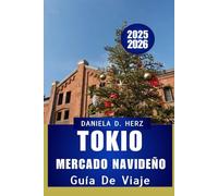 GUÍA DE VIAJE DEL MERCADO NAVIDEÑO DE TOKIO 2025-2026: Recorre las calles festivas, las delicias de temporada y la magia navideña”