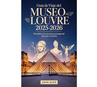 Guía de viaje del Museo del Louvre 2025-2026: descubre el corazón atemporal del arte en París: Explora la Mona Lisa, la Victoria Alada de Samotracia, ... la Libertad Liderando al Pueblo - Micro-tours