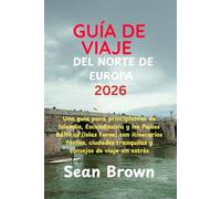 GUÍA DE VIAJE DEL NORTE DE EUROPA 2026: Una guía para principiantes de Islandia, Escandinavia y los Países Bálticos (Islas Feroe) con itinerarios ... tranquilas y consejos de viaje sin estrés