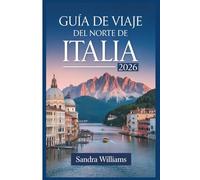 Guía de Viaje del Norte de Italia 2026: Guía para principiantes en Venecia, Milán, Cinque Terre, el lago de Como, Verona, Bolonia y los Dolomitas: ... confianza para explorar como un local