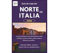 Guía de viaje del norte de Italia: La guía definitiva para principiantes sobre ciudades, tesoros ocultos, gastronomía e itinerarios sencillos. Descubre Milán, Venecia y mucho más sin complicaciones.