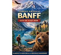 GUÍA DE VIAJE DEL PARQUE NACIONAL BANFF 2026: Planificador de itinerarios completo de 3 a 7 días para recorridos panorámicos, rutas de senderismo y ... Rocosas canadienses. (Journeys Made Simple)