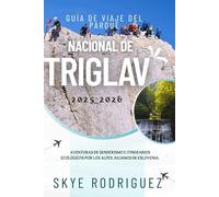 Guía de viaje del Parque Nacional de Triglav 2025-2026: Aventuras de senderismo e itinerarios ecológicos por los Alpes Julianos de Eslovenia.