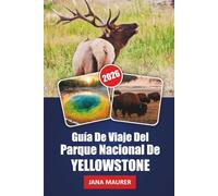 GUÍA DE VIAJE DEL PARQUE NACIONAL DE YELLOW STONE 2026: Explorando las maravillas de Yellowstone: naturaleza, aventura y belleza atemporal