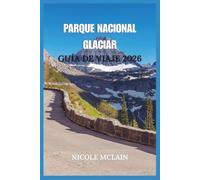 GUÍA DE VIAJE DEL PARQUE NACIONAL GLACIER 2026