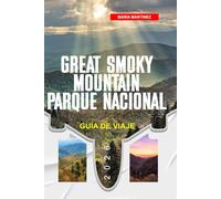 GUÍA DE VIAJE DEL PARQUE NACIONAL GREAT SMOKY MOUNTAIN 2026: Descubre joyas ocultas, monumentos históricos, consejos de viaje y experiencias vacacionales inolvidables