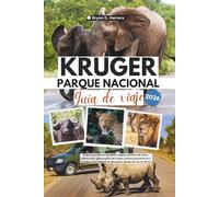 Guía de viaje del Parque Nacional Kruger 2026: Explora encuentros de safari, lugares secretos de fauna, cultura local, gastronomía del campo, paseos ... la naturaleza salvaje del sur de África