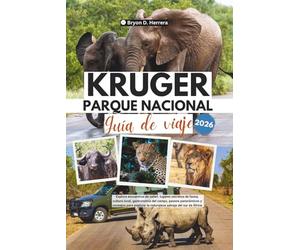 Guía de viaje del Parque Nacional Kruger 2026: Explora encuentros de safari, lugares secretos de fauna, cultura local, gastronomía del campo, paseos ... la naturaleza salvaje del sur de África