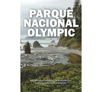 GUÍA DE VIAJE DEL PARQUE NACIONAL OLYMPIC 2025 - 2026: Explora las montañas, los bosques y la costa salvajes de Washington