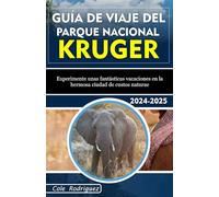 GUÍA DE VIAJE DEL PARQUE NATIONAL KRUGER: Experimente unas fantásticas vacaciones en la hermosa ciudad de custos naturae
