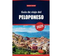 Guía De Viaje Del Peloponeso 2025: Explora las joyas ocultas, las playas, la gastronomía local y los pueblos históricos de Grecia con mapas, itinerarios y consejos de expertos