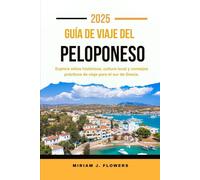 GUÍA DE VIAJE DEL PELOPONESO 2025.: Explore sitios históricos, cultura local y consejos prácticos de viaje para el sur de Grecia.