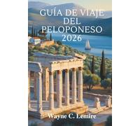 GUÍA DE VIAJE DEL PELOPONESO 2026: “Caminos lentos, raíces fuertes, la Grecia auténtica”