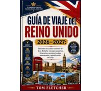 Guía de viaje del Reino Unido 2026-2027: Descubre las cuatro naciones de Gran Bretaña: consejos expertos, itinerarios, secretos locales, presupuesto y planificación del viaje