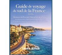Guía de viaje del sur de Francia 2026: Descubre Provenza, Niza y la Costa Azul: Imprescindibles, rutas panorámicas, playas, gastronomía local e ... estrés para quienes visitan por primera vez