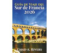Guía de Viaje del Sur de Francia 2026: Un recorrido práctico por la Provenza, la Costa Azul, pueblos costeros, rutas panorámicas, mercados locales, gastronomía mediterránea e itinerarios flexibles