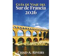 Guía de Viaje del Sur de Francia 2026: Un recorrido práctico por la Provenza, la Costa Azul, pueblos costeros, rutas panorámicas, mercados locales, gastronomía mediterránea e itinerarios flexibles