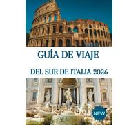 GUÍA DE VIAJE DEL SUR DE ITALIA 2026: Tu guía definitiva de la Costa Amalfitana, Nápoles, Sicilia, Apulia y Calabria: joyas ocultas, experiencias ... cultura y aventuras inolvidables.