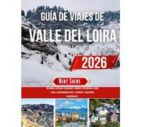 GUÍA DE VIAJE DEL VALLE DEL LOIRA 2026: Descubra castillos escondidos, pueblos pintorescos, vinos finos, gastronomía local, festivales y aventuras atemporales.