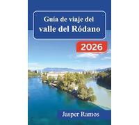 Guía de viaje del valle del Ródano 2026: Rutas vitivinícolas, pueblos históricos y gastronomía local desde Lyon hasta Aviñón, con recomendaciones de temporada y conexiones de transporte.