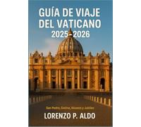 GUÍA DE VIAJE DEL VATICANO 2025-2026: San Pedro, Sixtina, Museos y Jubileo