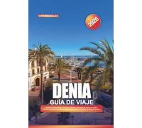 GUÍA DE VIAJE DENIA 2026: Explora la Costa Blanca, una joya de España, con playas de arena, un castillo histórico, gastronomía marinera, rutas de senderismo y consejos de viaje de expertos.
