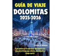 GUÍA DE VIAJE DOLOMITAS 2025-2026: Tu guía definitiva por los majestuosos Alpes italianos: rutas épicas, pistas de esquí, joyas culturales, claves olímpicas y consejos expertos