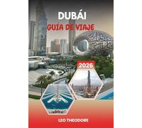 GUÍA DE VIAJE DUBÁI 2026: Vistas del Burj Khalifa, resorts de lujo, safaris en el desierto, centros comerciales y noches árabes