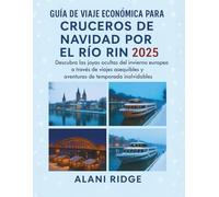 GUÍA DE VIAJE ECONÓMICA PARA CRUCEROS DE NAVIDAD POR EL RÍO RIN 2025: Descubra las joyas ocultas del invierno europeo a través de viajes asequibles y aventuras de temporada inolvidables