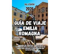 GUÍA DE VIAJE EMILIA ROMAGNA 2026: Consejos de expertos, itinerarios y recomendaciones locales para explorar la región más sabrosa y subestimada del norte de Italia