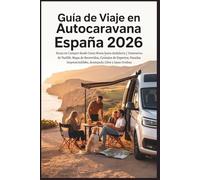 Guía de Viaje en Autocaravana España 2026: Rutas en Camper desde Costa Brava hasta Andalucía - Itinerarios de Vanlife, Mapa de Recorridos, Consejos de Expertos, Paradas Imprescindibles Acampada Libre