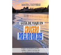 GUÍA DE VIAJE EN CRUCERO POR EL RÍO RIN 2025: Explore encantadores pueblos, castillos y cultura a lo largo del río más pintoresco de Europa