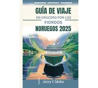 GUÍA DE VIAJE EN CRUCERO POR LOS FIORDOS NORUEGOS 2025: Su manual esencial