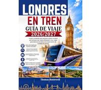 Guía de viaje en tren a Londres 2026/2027: La guía definitiva para quienes visitan Londres por primera vez: explore la ciudad en tren,metro y realice excursiones panorámicas de un día con rutas fácil