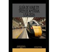 GUÍA DE VIAJE EN TREN DE AMTRAK USA 2026: Una guía completa para explorar Estados Unidos en Amtrak (The Train Traveler Series)