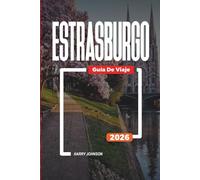 GUÍA DE VIAJE ESTRASBURGO 2026: Descubre joyas ocultas, monumentos históricos, consejos de viaje y experiencias vacacionales inolvidables