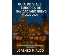 GUÍA DE VIAJE EUROPEA DE NAVIDAD / AÑO NUEVO 2025-2026: Los mejores mercados de invierno, viajes y tours festivos