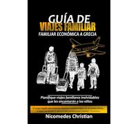 GUÍA DE VIAJE FAMILIAR ECONÓMICA A GRECIA: Planifique viajes familiares inolvidables que les encantarán a los niños