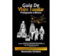 GUÍA DE VIAJE FAMILIAR PRESUPUESTO A MÉXICO: Explora, descubre y experimenta las maravillas de este vibrante país con niños