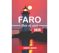 GUÍA DE VIAJE FARO 2026: Un viaje práctico y enriquecedor por la vida costera de Faro, calles históricas y ritmos cotidianos