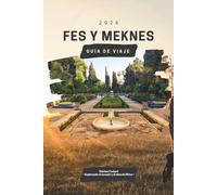 GUÍA DE VIAJE FES Y MEKNES 2026: Explora las antiguas Medinas, la historia imperial y las joyas ocultas de Marruecos: itinerarios detallados, lugares ... consejos prácticos y experiencia cultura