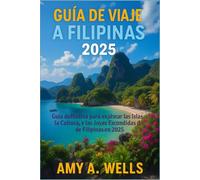 GUÍA DE VIAJE FILIPINAS 2025: La guía definitiva para explorar las islas, la cultura y las joyas ocultas de Filipinas en 2025