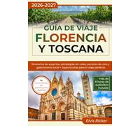 Guía de Viaje Florencia y Toscana: Itinerarios de expertos, estrategias sin colas, secretos de vino y gastronomía local + Joyas ocultas para el viaje perfecto