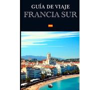 Guía de Viaje: Francia Sur (En Español) (Guías del Mundo)