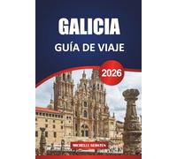 GUÍA DE VIAJE GALICIA 2026: Rutas de mariscos, montañas brumosas, pueblos antiguos y sabiduría local del noroeste de España